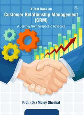 “A Text Book on Customer Relationship Management (CRM)- A Journey from Suspect to Advocate”